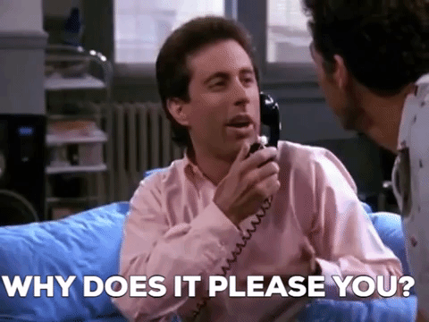 whydoesitpleaseyou.gif