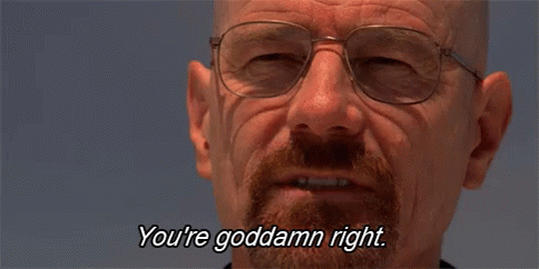 you're goddamn right.gif